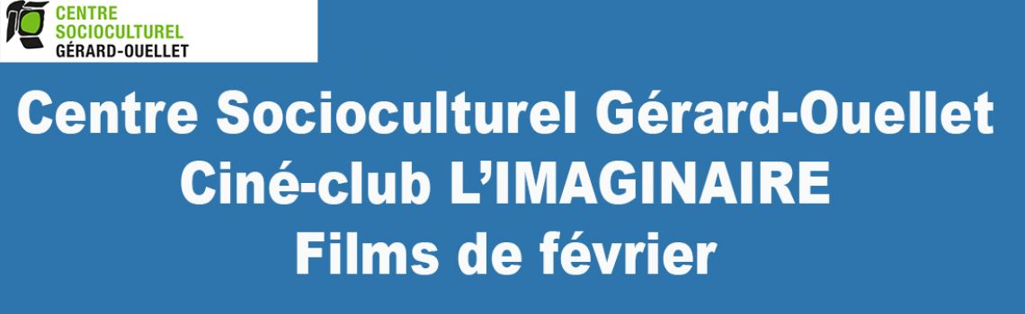 Centre Socioculturel Gérard-Ouellet Ciné-club L’IMAGINAIRE
